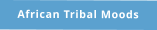 African Tribal Moods